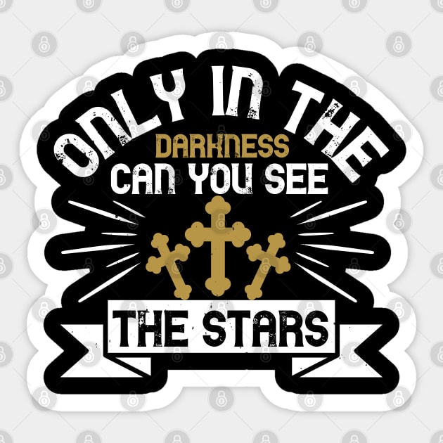 Only In The Darkness Can You See The Stars Sticker by D3Apparels